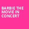 Barbie The Movie In Concert, Cynthia Woods Mitchell Pavilion, Houston