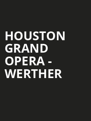 Houston Grand Opera Werther, Brown Theater, Houston