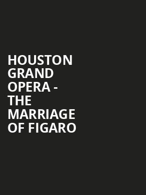 Houston Grand Opera The Marriage of Figaro, Brown Theater, Houston