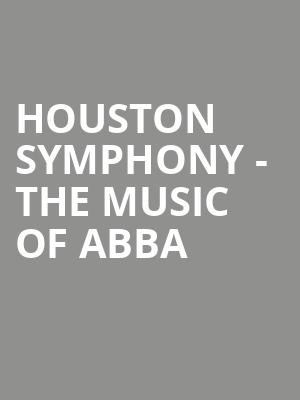 Houston Symphony The Music of ABBA, Sarofim Hall, Houston