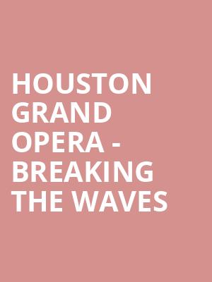 Houston Grand Opera Breaking the Waves, Brown Theater, Houston