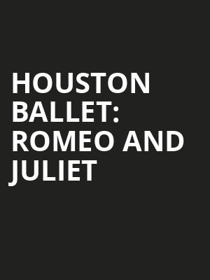Houston Ballet Romeo And Juliet, Brown Theater, Houston