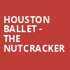 Houston Ballet The Nutcracker, Brown Theater, Houston