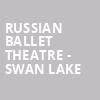 Russian Ballet Theatre Swan Lake, Stafford Centre, Houston