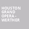 Houston Grand Opera Werther, Brown Theater, Houston