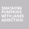 Smashing Pumpkins with Janes Addiction, Toyota Center, Houston