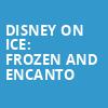 Disney On Ice Frozen and Encanto, NRG Stadium, Houston