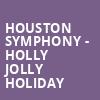 Houston Symphony Holly Jolly Holiday, Jones Hall for the Performing Arts, Houston