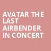 Avatar The Last Airbender In Concert, Smart Financial Center, Houston