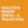 Houston Grand Opera Il Trovatore, Brown Theater, Houston